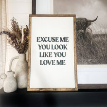 Load image into Gallery viewer, Excuse Me You Look Like You Love Me Wood Sign: Dark Walnut