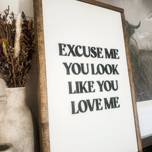 Load image into Gallery viewer, Excuse Me You Look Like You Love Me Wood Sign: Dark Walnut