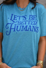 Load image into Gallery viewer, Let’s Be Better Humans Tee

