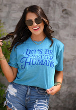 Load image into Gallery viewer, Let’s Be Better Humans Tee
