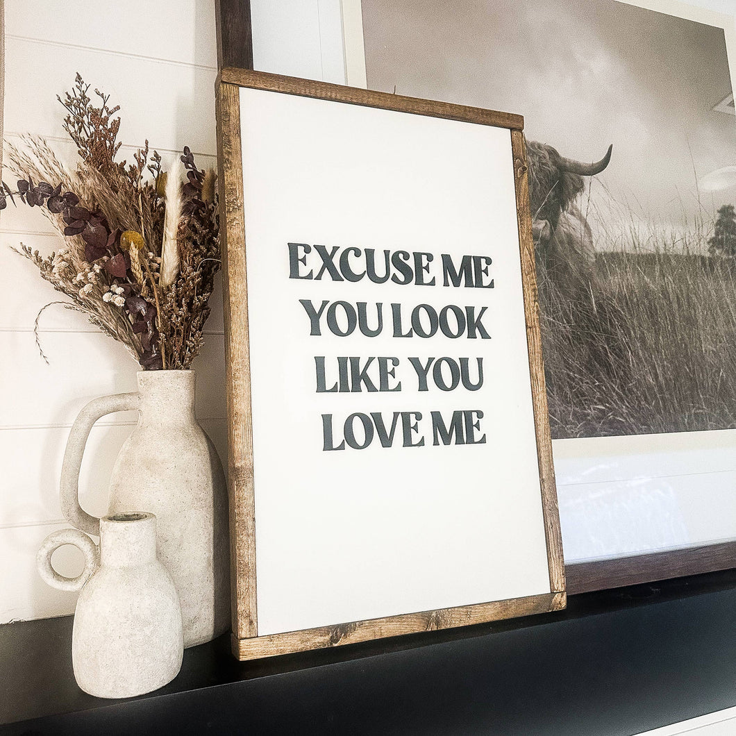 Excuse Me You Look Like You Love Me Wood Sign: Dark Walnut