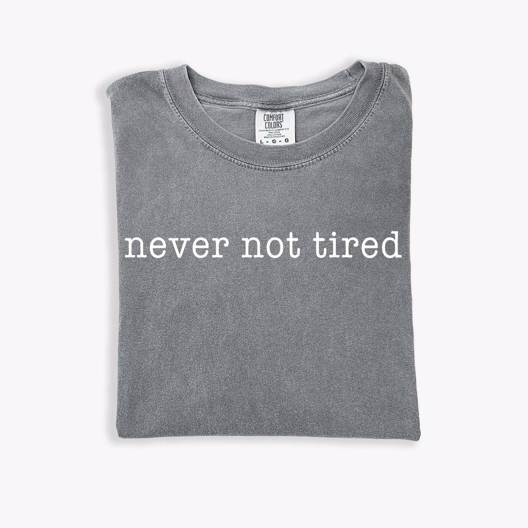 Never Not Tired Tee