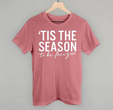 Load image into Gallery viewer, ‘Tis the season to be freezin’ Tee SKUIC1
